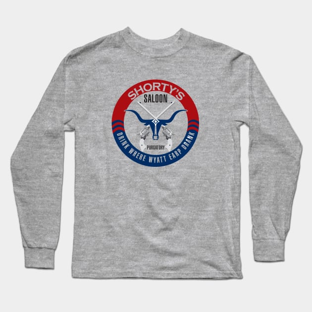 Shorty's - Where Wyatt Earp Drank! Long Sleeve T-Shirt by Purgatory Mercantile